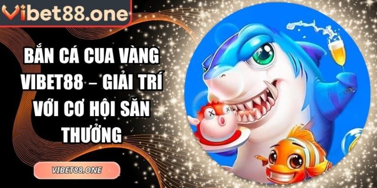bắn cá Cua Vàng VIBET88