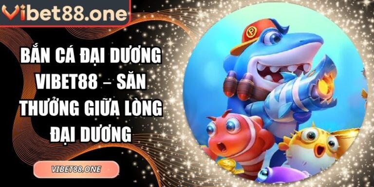 Bắn cá Đại Dương VIBET88