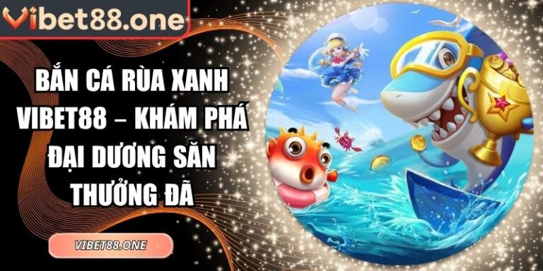 bắn cá Rùa xanh VIBET88