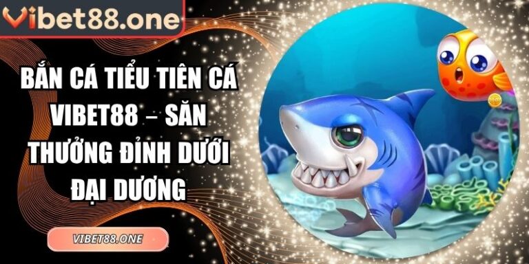 Bắn cá tiểu tiên cá VIBET88