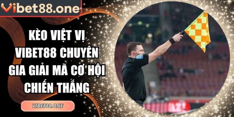 Kèo Việt Vị Vibet88 Chuyên Gia Giải Mã Cơ Hội Chiến Thắng 2 kèo việt vị Vibet88