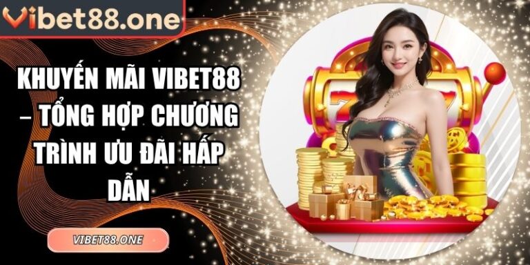 Khuyến Mãi VIBET88 – Tổng Hợp Chương Trình Ưu Đãi Hấp Dẫn 3 Khuyến mãi VIBET88