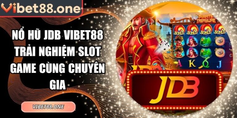Nổ Hũ JDB Vibet88 Trải Nghiệm Slot Game Cùng Chuyên Gia 5 Nổ hũ JDB Vibet88